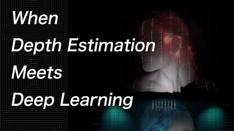 讲座预告 | When Depth Estimation Meets Deep Learning